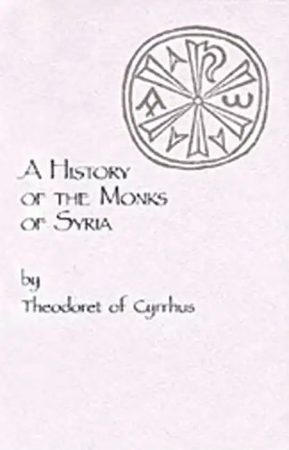 A History of the Monks of Syria by Theodoret of Cyrrhus: Volume 88 - Paperback