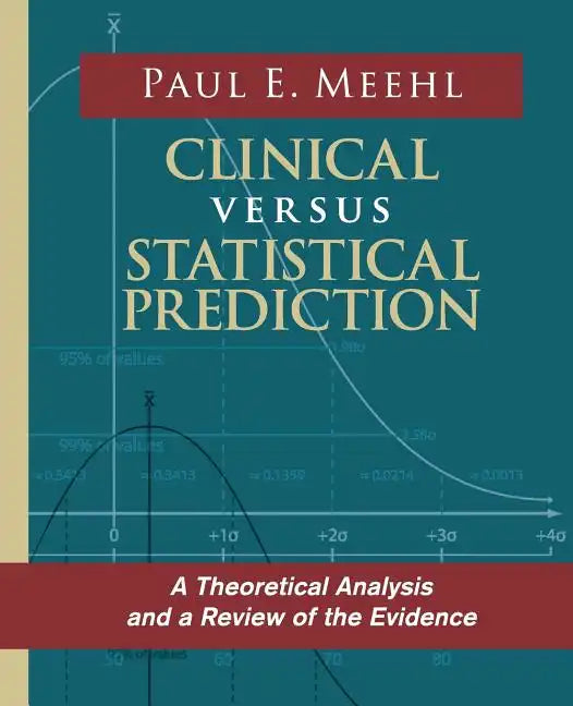 Clinical Versus Statistical Prediction: A Theoretical Analysis and a Review of the Evidence - Paperback