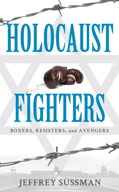 Holocaust Fighters: Boxers, Resisters, and Avengers - Hardcover