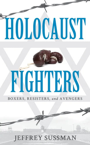 Holocaust Fighters: Boxers, Resisters, and Avengers - Hardcover