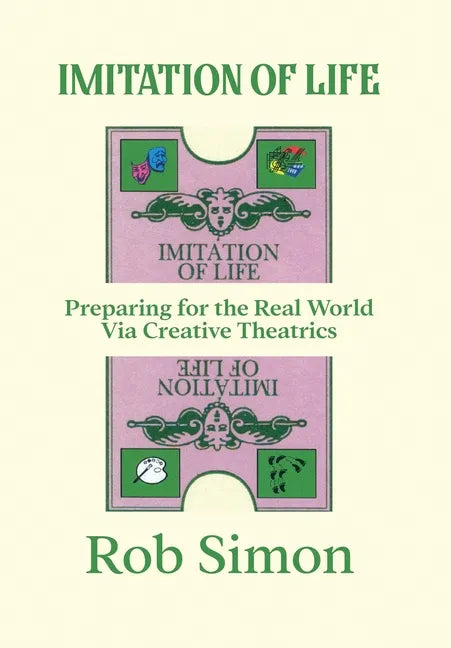 Imitation of Life: Preparing for the Real World Via Creative Theatrics - Hardcover