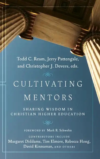 Cultivating Mentors: Sharing Wisdom in Christian Higher Education - Hardcover