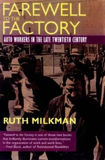 Farewell to the Factory: Auto Workers in the Late Twentieth Century - Paperback