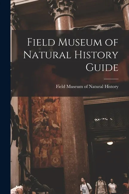 Field Museum of Natural History Guide - Paperback
