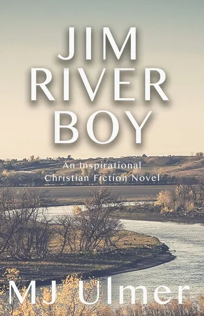 Jim River Boy: An Inspirational Christian Fiction Novel - Paperback