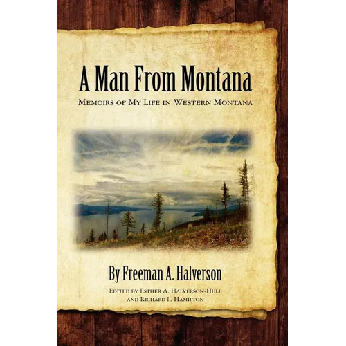 A Man From Montana: Memoirs of My Life in Western Montana - Paperback