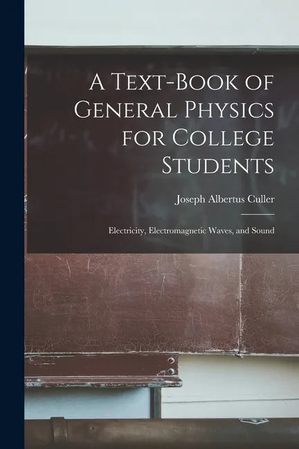 A Text-book of General Physics for College Students: Electricity, Electromagnetic Waves, and Sound - Paperback