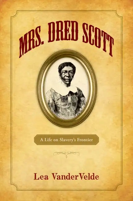 Mrs. Dred Scott: A Life on Slavery's Frontier - Paperback
