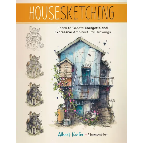 Housesketching: Learn to Create Energetic and Expressive Architectural Drawings - Paperback