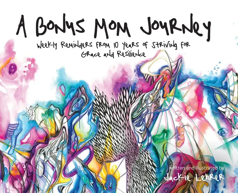 A Bonus Mom Journey: Weekly Reminders From 10 Years of Striving for Grace and Resilience - Hardcover
