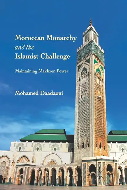 Moroccan Monarchy and the Islamist Challenge: Maintaining Makhzen Power - Paperback