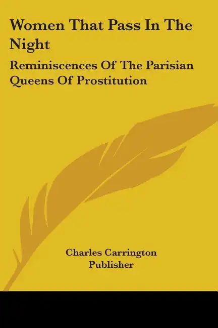 Women That Pass In The Night: Reminiscences Of The Parisian Queens Of Prostitution - Paperback
