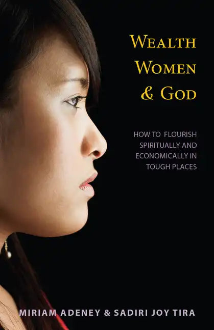 Wealth, Women & God*: How to Flourish Spiritually and Economically in Tough Places - Paperback
