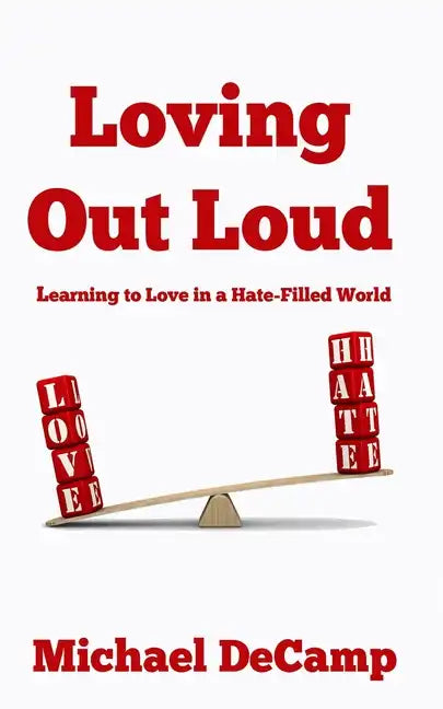 Loving Out Loud: Learning to Love in a Hate Filled World - Paperback