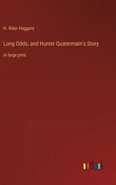 Long Odds; and Hunter Quatermain's Story: in large print - Hardcover