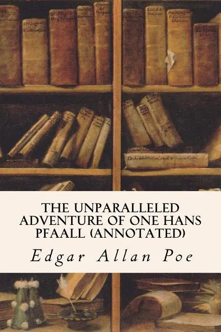 The Unparalleled Adventure of One Hans Pfaall (annotated) - Paperback
