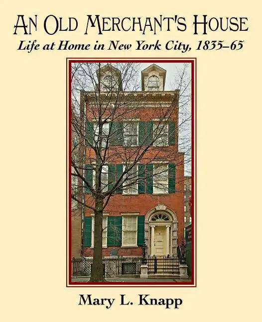 An Old Merchant's House: Life at Home in New York City 1835-1865 - Paperback