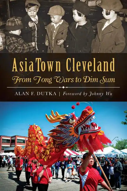 Asiatown Cleveland:: From Tong Wars to Dim Sum - Paperback