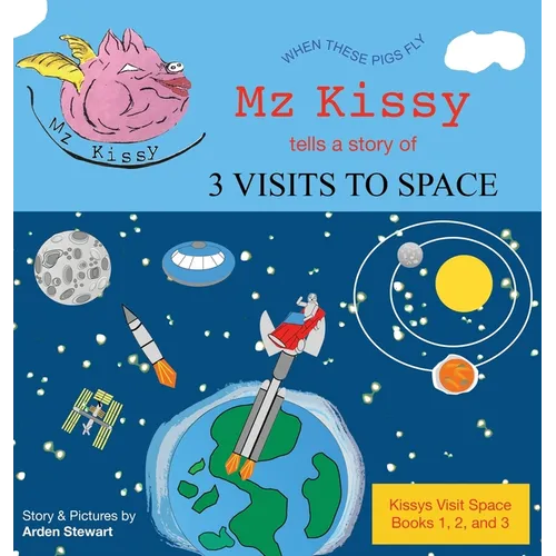 Mz Kissy Tells a Story of 3 Visits to Space - Hardcover