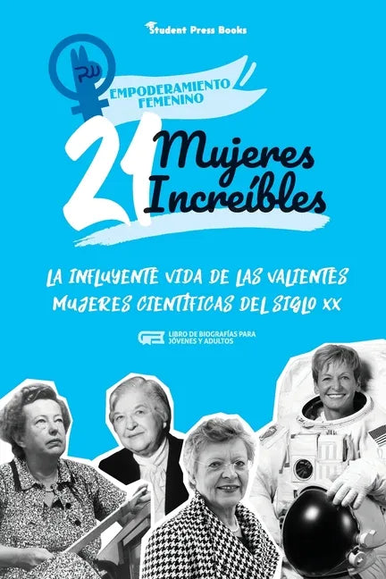 21 mujeres increíbles: La influyente vida de las valientes mujeres científicas del siglo XX (Libro de biografías para jóvenes y adultos) - Paperback