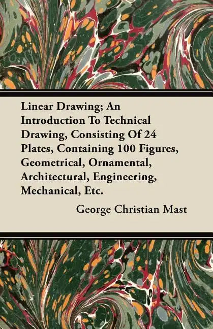 Linear Drawing; An Introduction To Technical Drawing, Consisting Of 24 Plates, Containing 100 Figures, Geometrical, Ornamental, Architectural, Enginee - Paperback