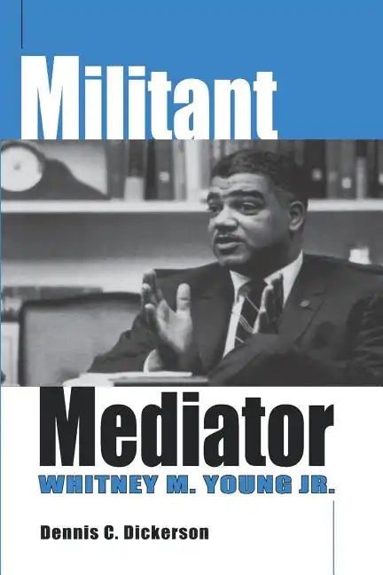 Militant Mediator: Whitney M. Young Jr. - Paperback
