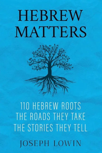 Hebrew Matters: 110 Hebrew Roots; the Roads They Take; the Stories They Tell - Paperback