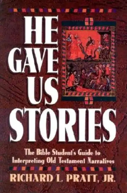 He Gave Us Stories: The Bible Student's Guide to Interpreting Old Testament Narratives - Paperback