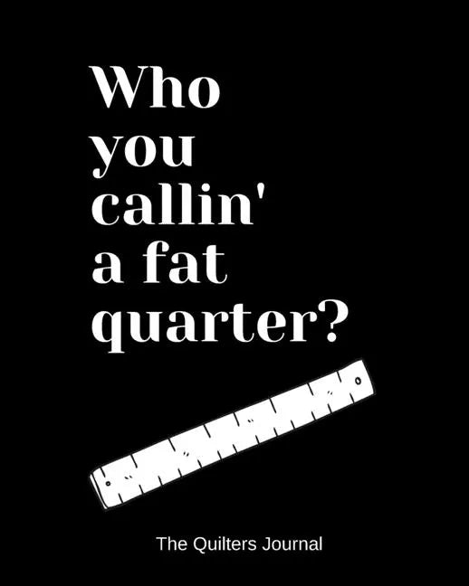 Who you callin' a fat quarter? - Paperback