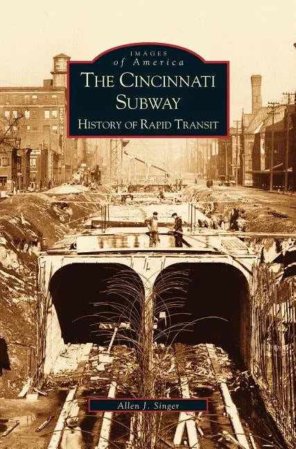 Cincinnati Subway: History of Rapid Transit - Hardcover