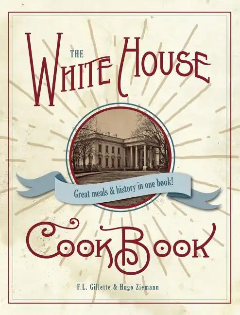 The Original White House Cook Book, 1887 Edition - Hardcover
