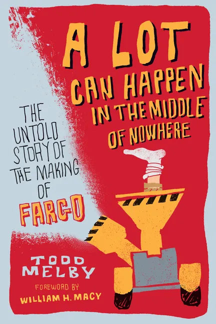 A Lot Can Happen in the Middle of Nowhere: The Untold Story of the Making of Fargo - Paperback