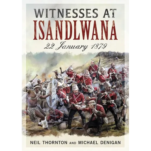 Witnesses at Isandlwana: 22 January 1879 - Hardcover