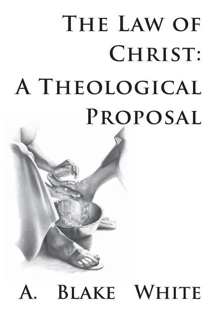 The Law of Christ: A Theological Proposal - Paperback