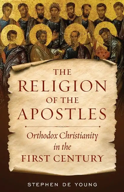 The Religion of the Apostles: Orthodox Christianity in the First Century - Paperback