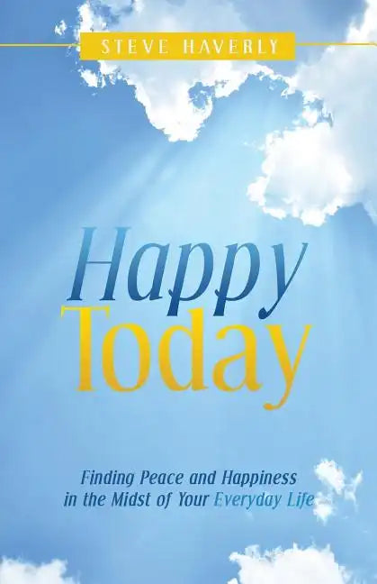 Happy Today: Finding Peace and Happiness in the Midst of Your Everyday Life - Paperback