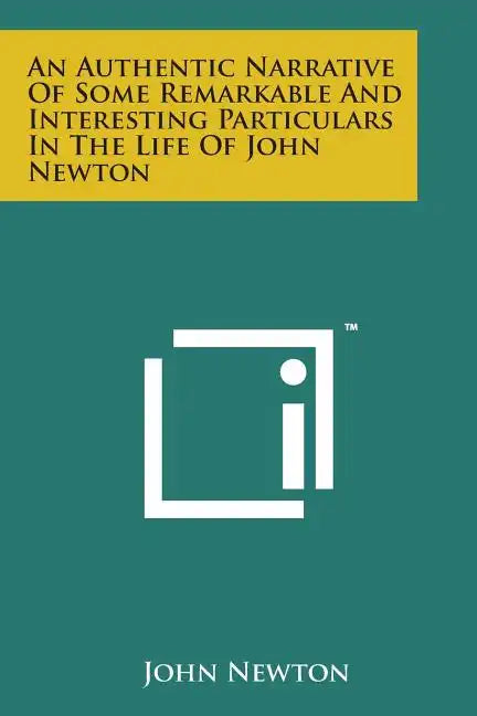 An Authentic Narrative of Some Remarkable and Interesting Particulars in the Life of John Newton - Paperback