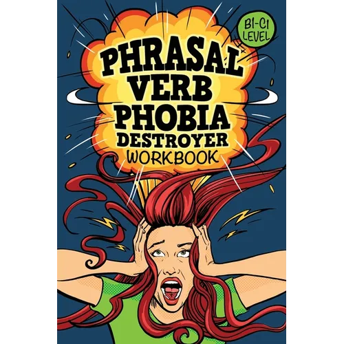 Phrasal Verb Phobia Destroyer Workbook: Intermediate - Advanced English (B1-C1) ESL - Paperback