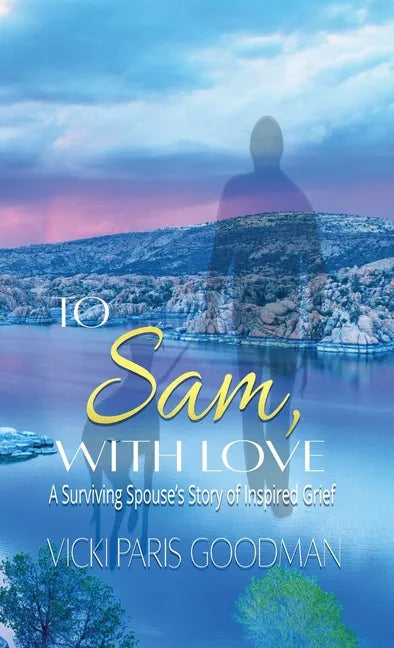 To Sam, With Love: A Surviving Spouse's Story of Inspired Grief - Hardcover