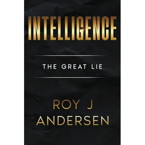 Intelligence: The Great Lie: The Great Lie - Paperback