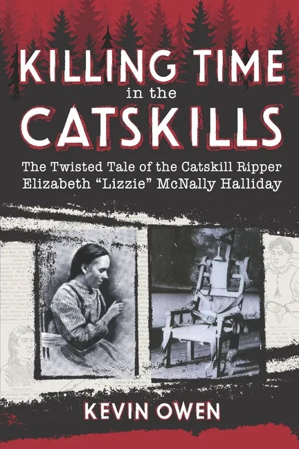 Killing Time in the Catskills: The twisted tale of the Catskill Ripper Elizabeth Lizzie McNally Halliday - Paperback