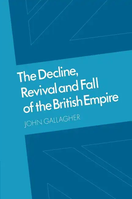 The Decline, Revival and Fall of the British Empire: The Ford Lectures and Other Essays - Paperback