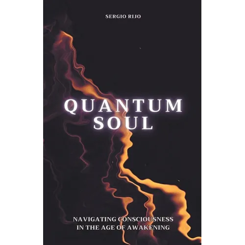 Quantum Soul: Navigating Consciousness in the Age of Awakening