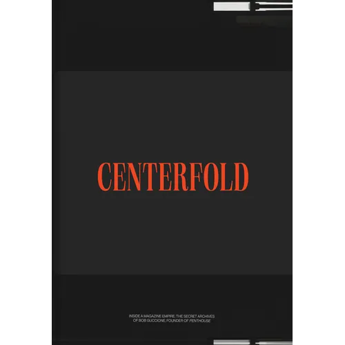 Centerfold: The Secret Archives of Bob Guccione, Founder of Penthouse Magazine - Hardcover