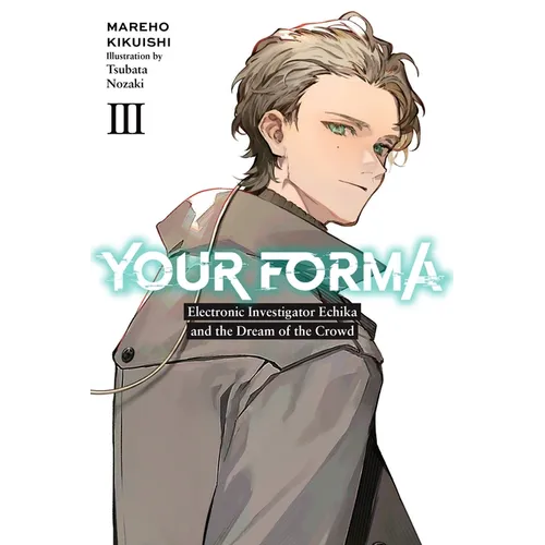Your Forma, Vol. 3: Electronic Investigator Echika and the Dream of the Crowd Volume 3 - Paperback