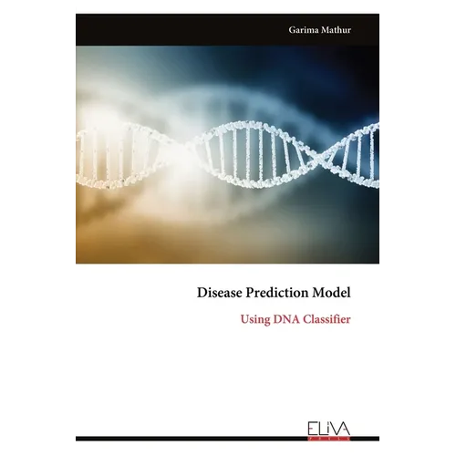 Disease Prediction Model: Using DNA Classifier - Paperback
