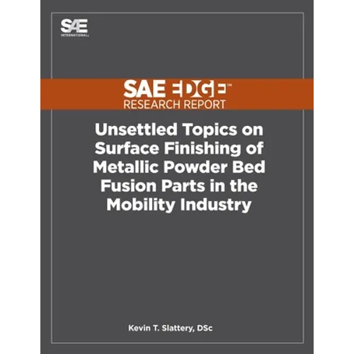 Unsettled Topics on Surface Finishing of Metallic Powder Bed Fusion Parts in the Mobility Industry - Paperback