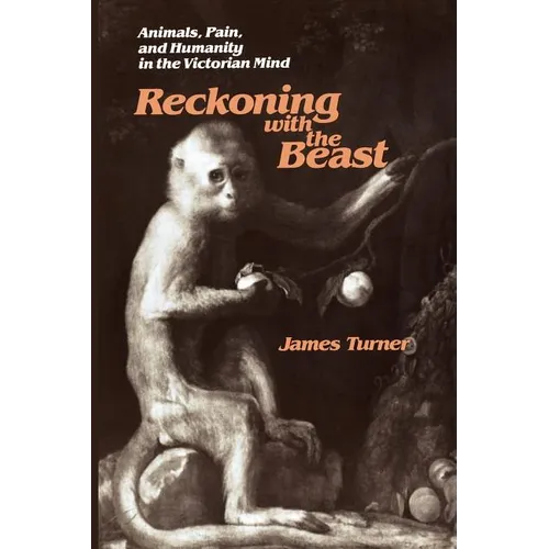 Reckoning with the Beast: Animals, Pain, and Humanity in the Victorian Mind - Paperback