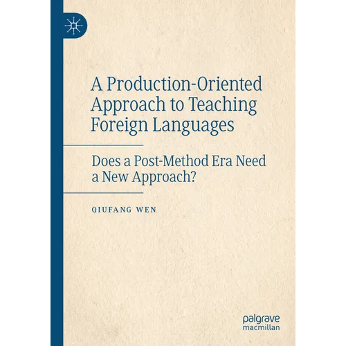 A Production-Oriented Approach to Teaching Foreign Languages: Does a Post-Method Era Need a New Approach? - Hardcover