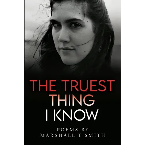 The Truest Thing I Know - Paperback
